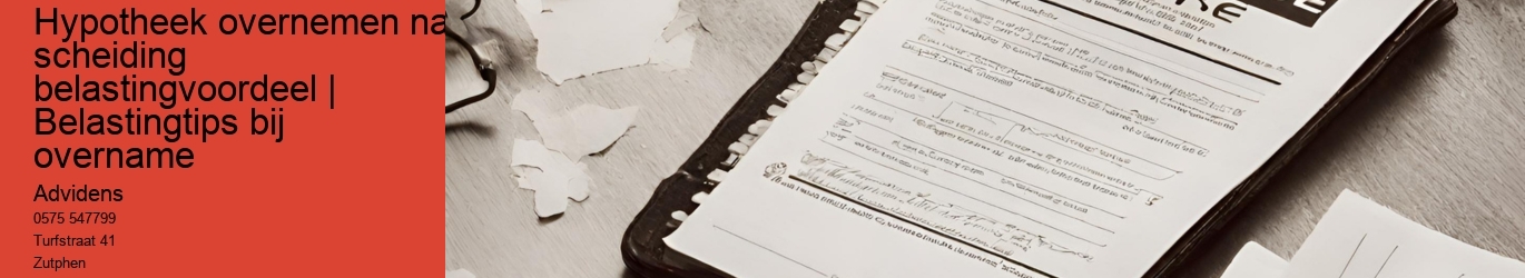 Hypotheek overnemen na scheiding belastingvoordeel | Belastingtips bij overname