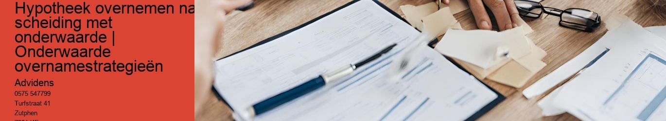 Hypotheek overnemen na scheiding met onderwaarde | Onderwaarde overnamestrategieën